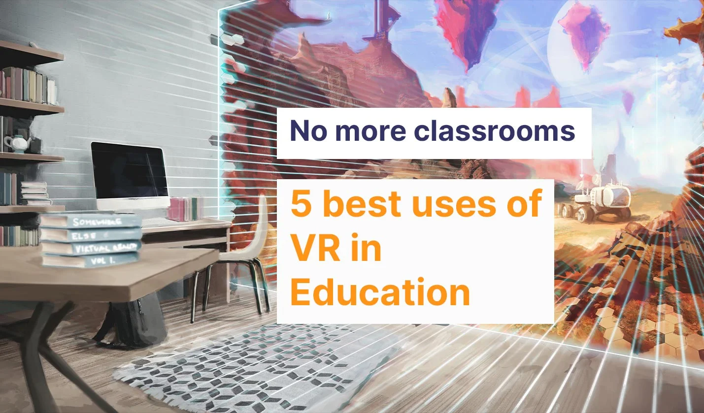 No more classrooms – 5 best uses of VR in Education